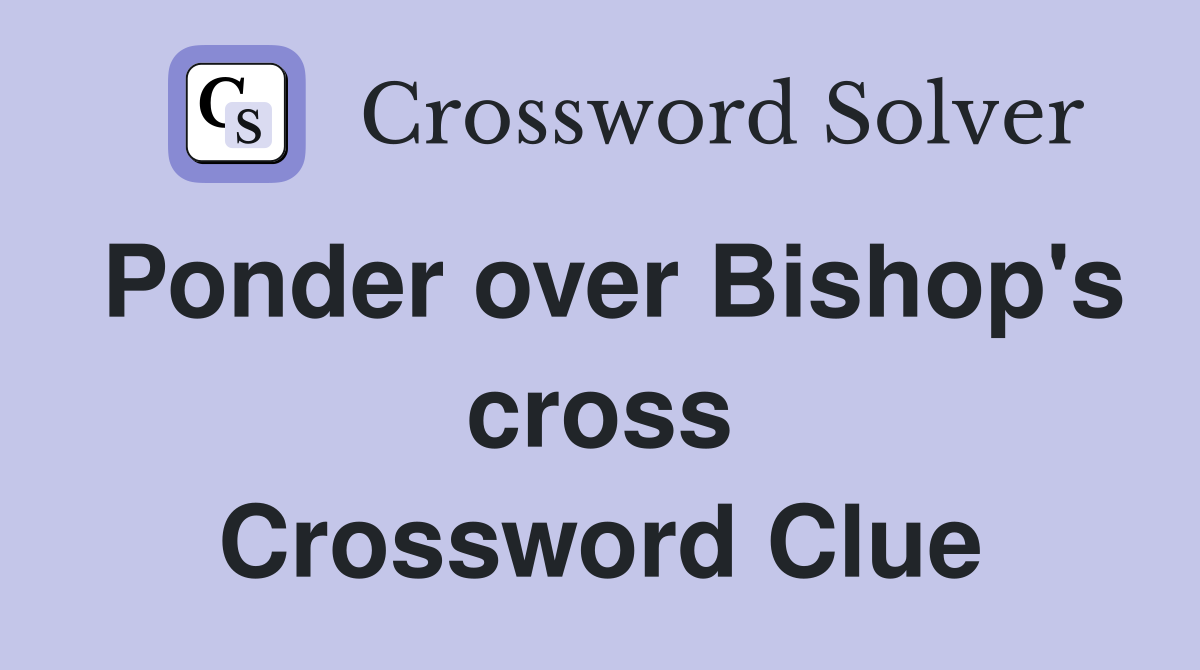Ponder over cross Crossword Clue Answers Crossword Solver